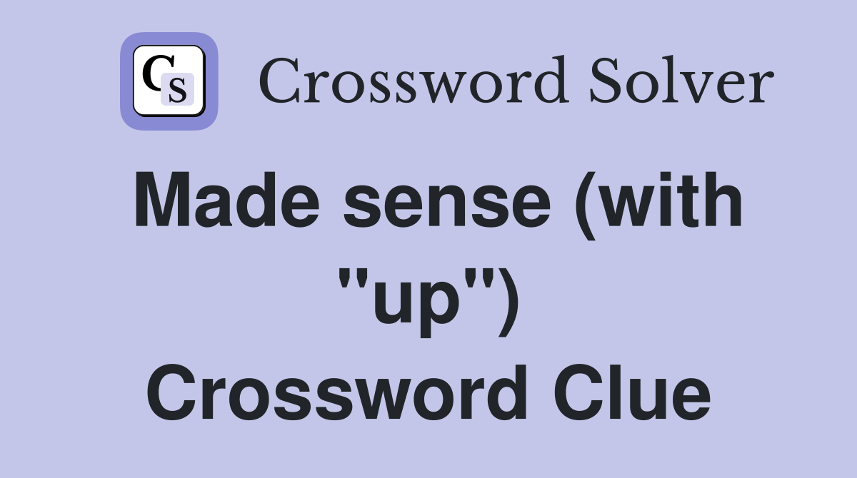 Made sense (with "up") Crossword Clue