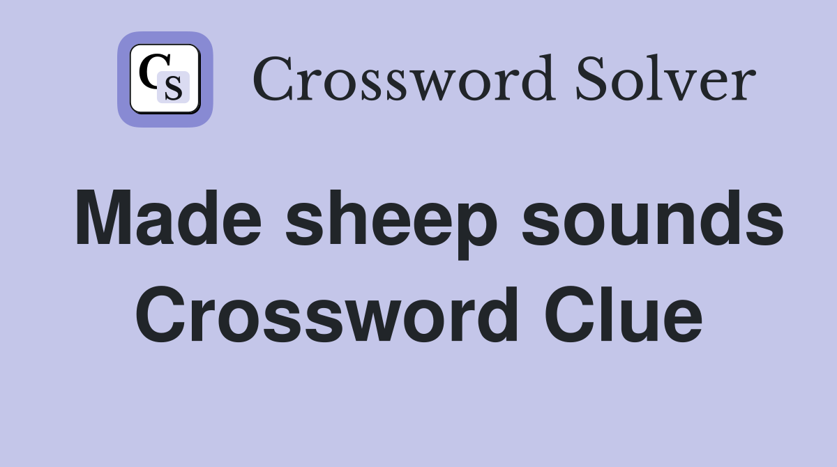 Made sheep sounds Crossword Clue