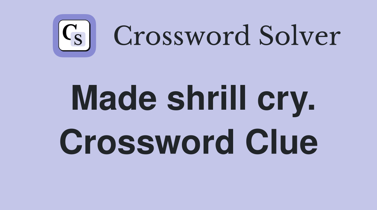 Made shrill cry. Crossword Clue