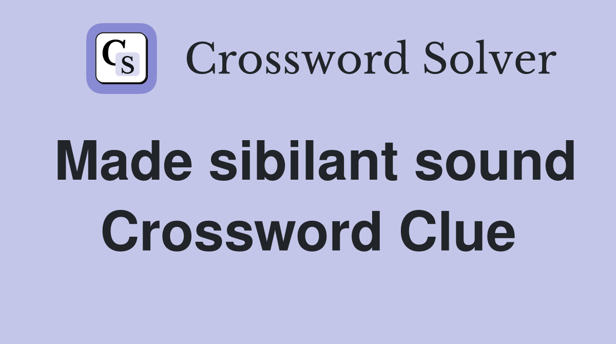 Made sibilant sound Crossword Clue