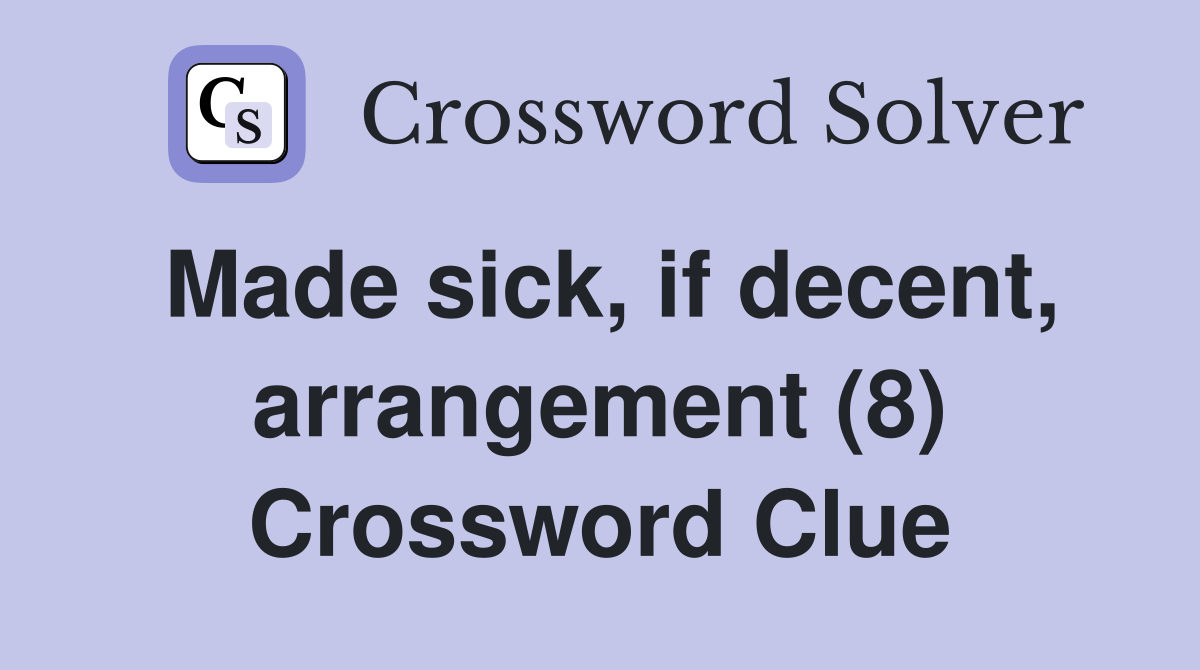 Made sick, if decent, arrangement (8) Crossword Clue