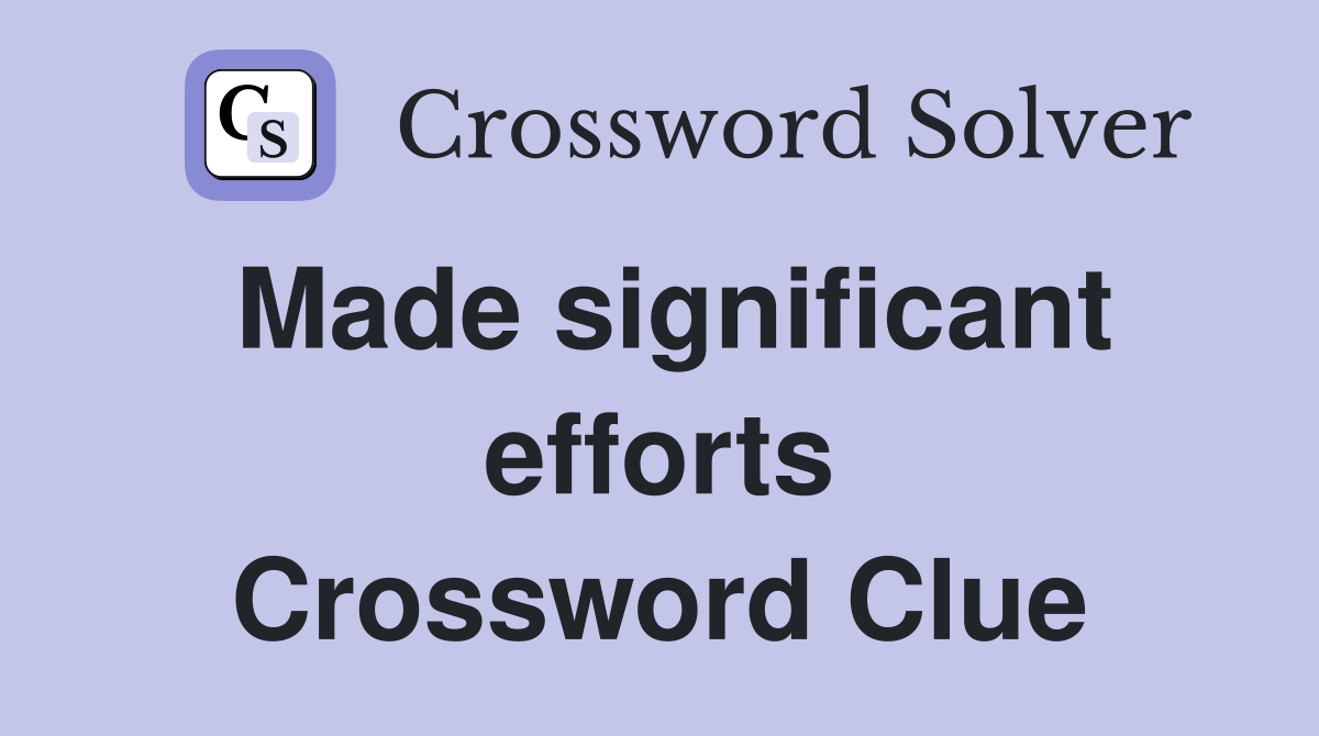 Made significant efforts Crossword Clue