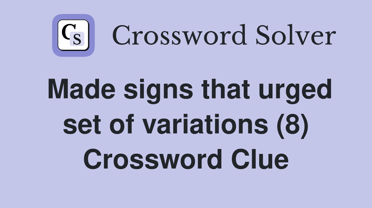 Made signs that urged set of variations (8) Crossword Clue
