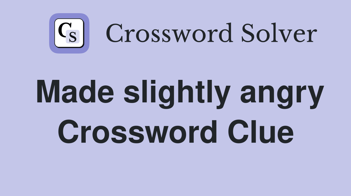 Made slightly angry Crossword Clue