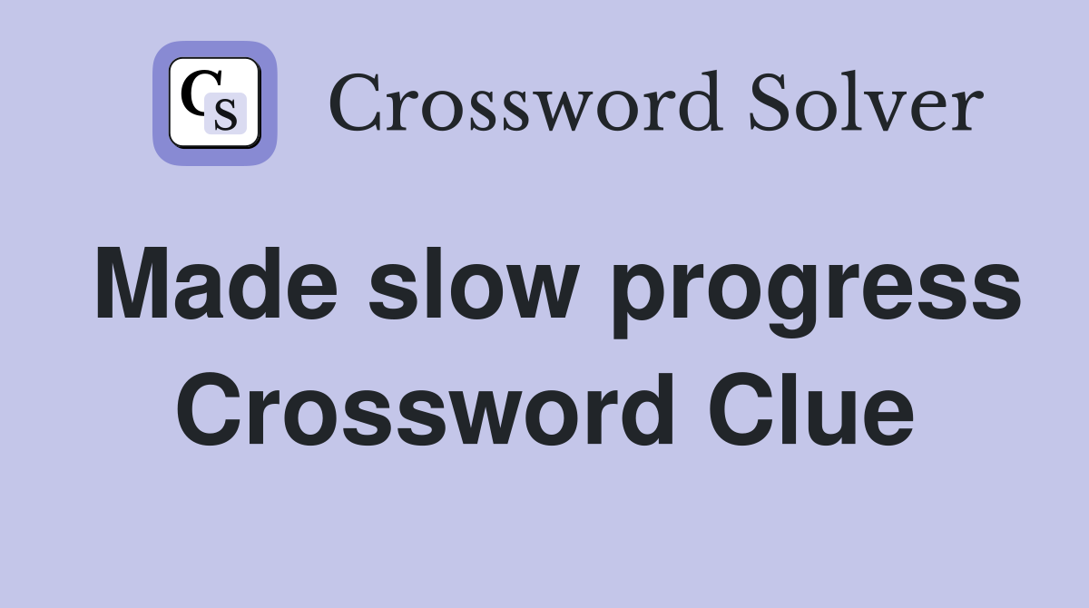 Made slow progress Crossword Clue