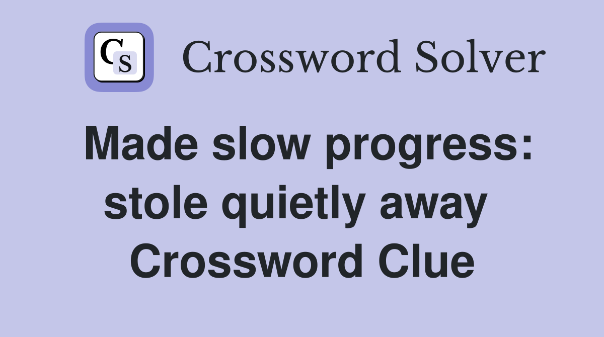 Made slow progress: stole quietly away  Crossword Clue