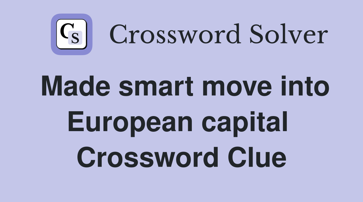 Made smart move into European capital  Crossword Clue