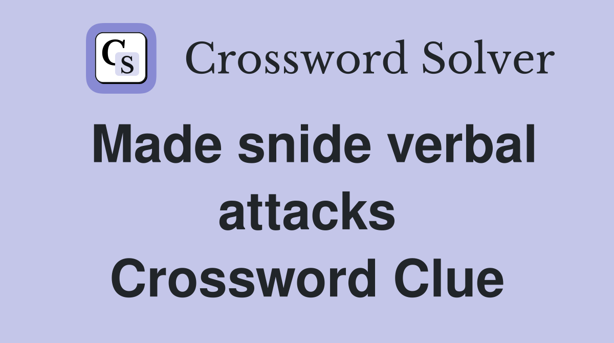 Made snide verbal attacks Crossword Clue