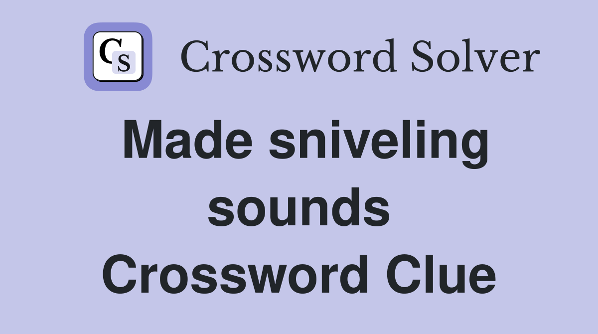 Made sniveling sounds Crossword Clue