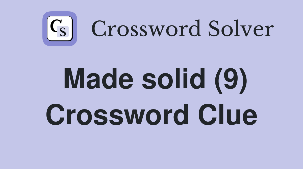 Made solid (9) Crossword Clue