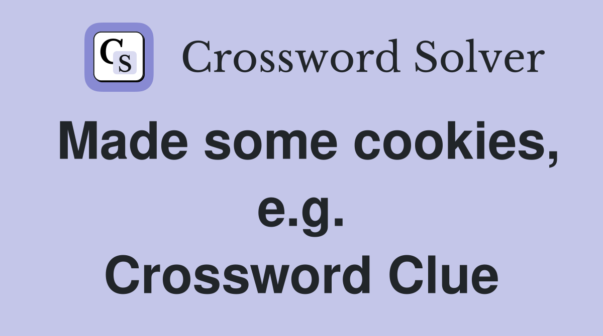 Made some cookies, e.g. Crossword Clue
