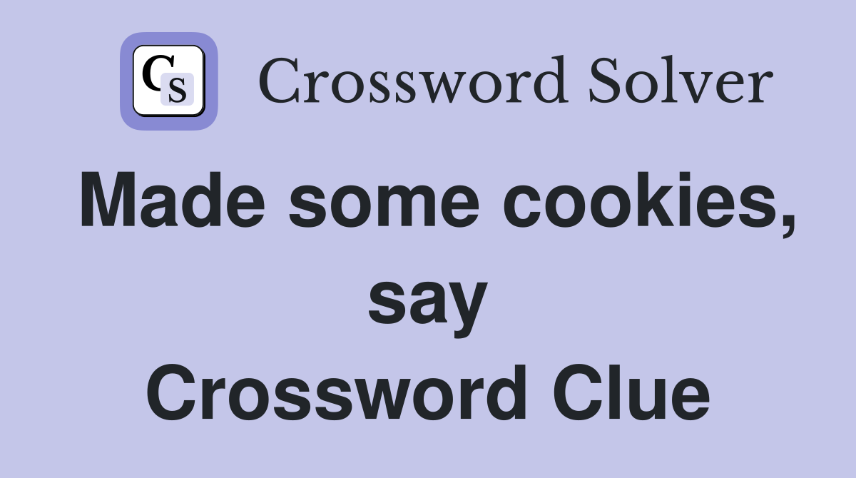 Made some cookies, say Crossword Clue