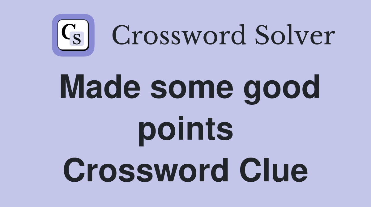 Made some good points Crossword Clue
