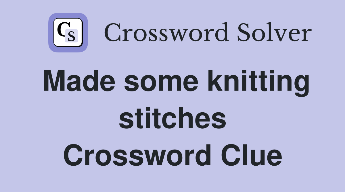 Made some knitting stitches Crossword Clue
