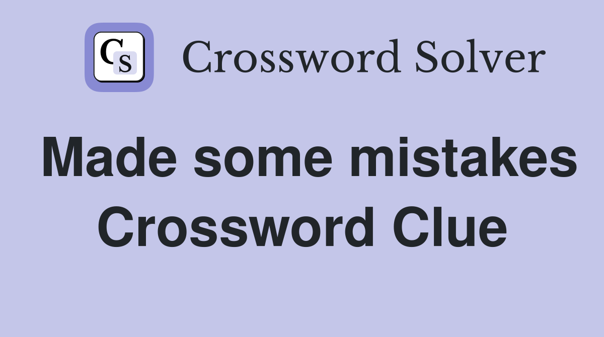 Made some mistakes Crossword Clue