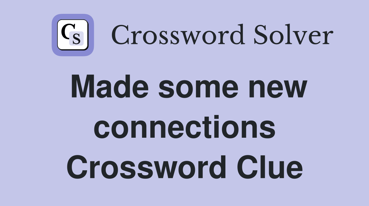 Made some new connections Crossword Clue