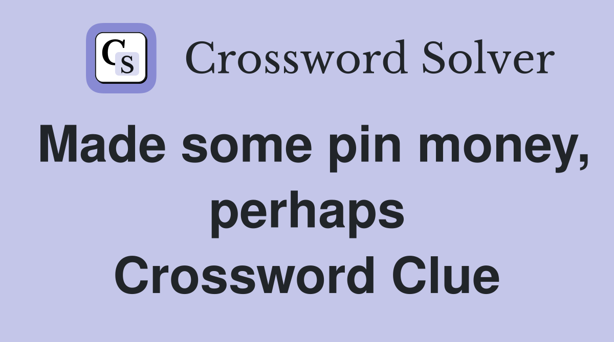 Made some pin money, perhaps Crossword Clue