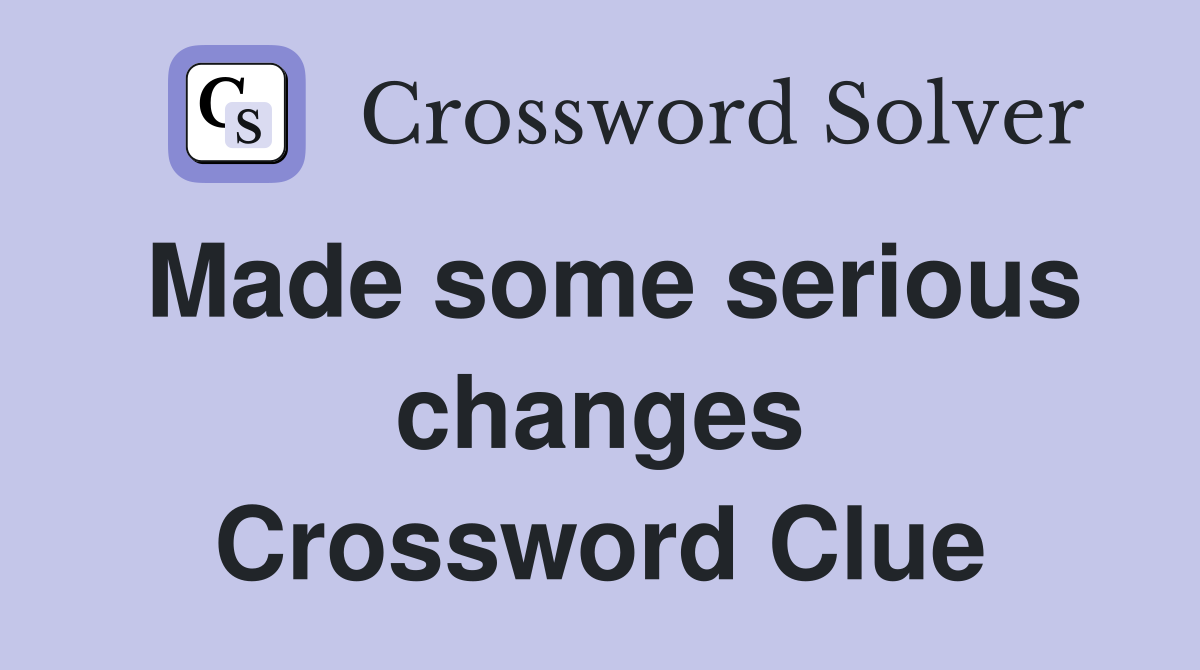 Made some serious changes Crossword Clue