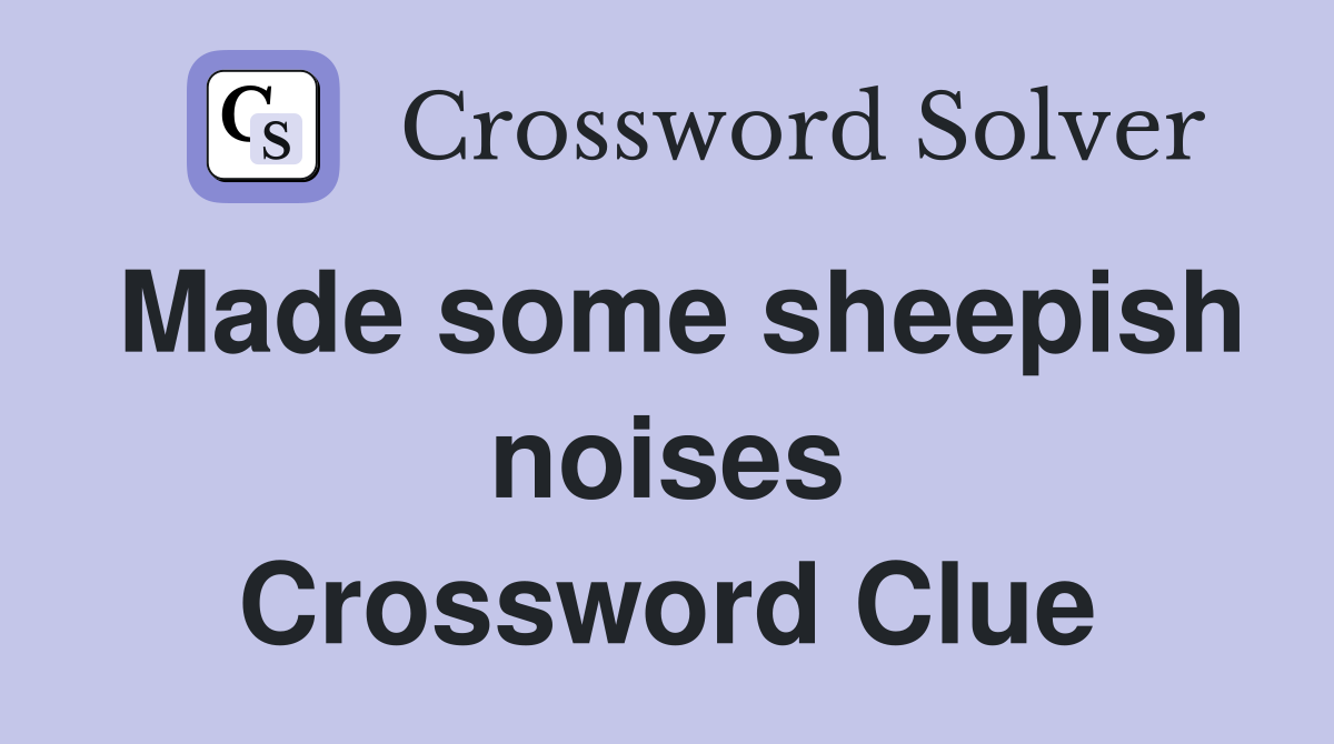 Made some sheepish noises Crossword Clue