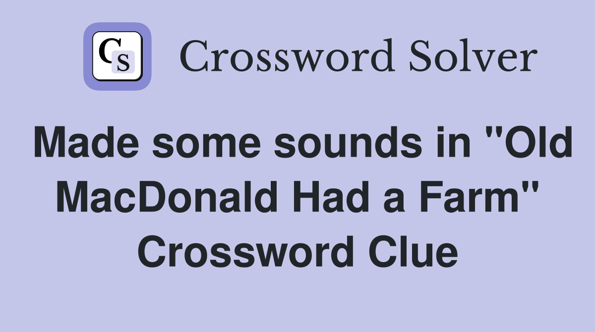 Made some sounds in "Old MacDonald Had a Farm" Crossword Clue