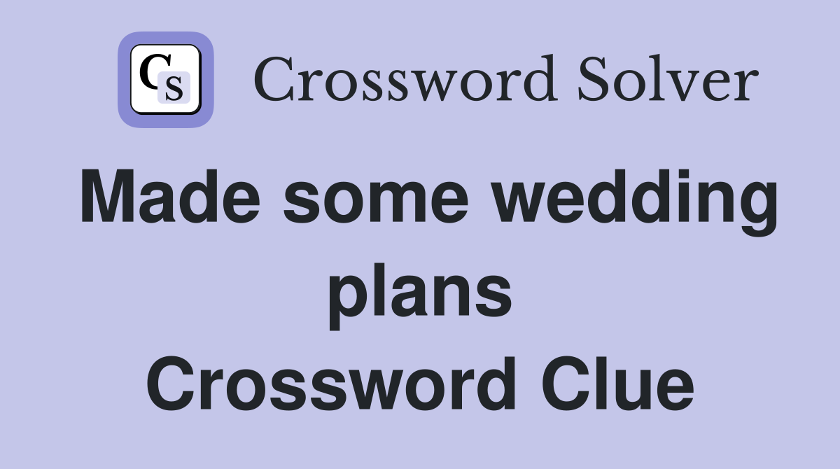 Made some wedding plans Crossword Clue