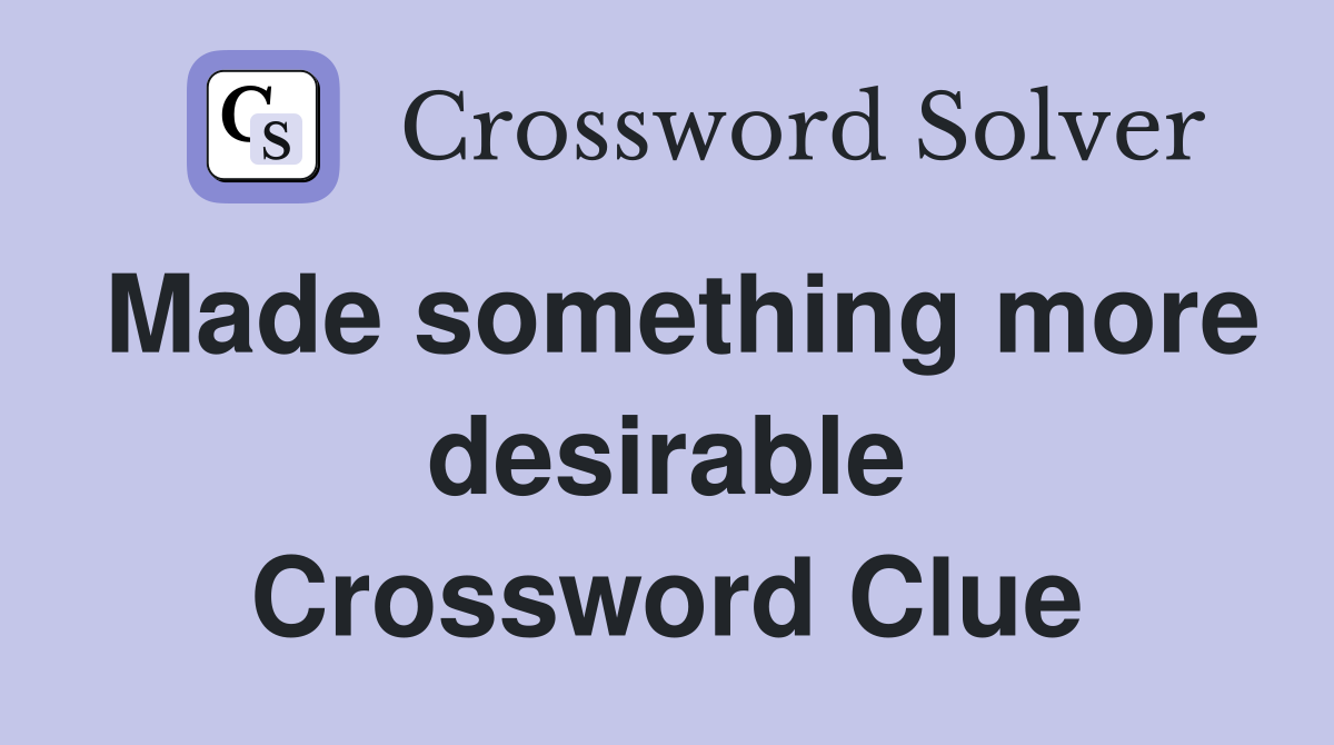 Made something more desirable Crossword Clue