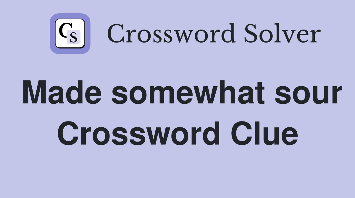 Made somewhat sour Crossword Clue