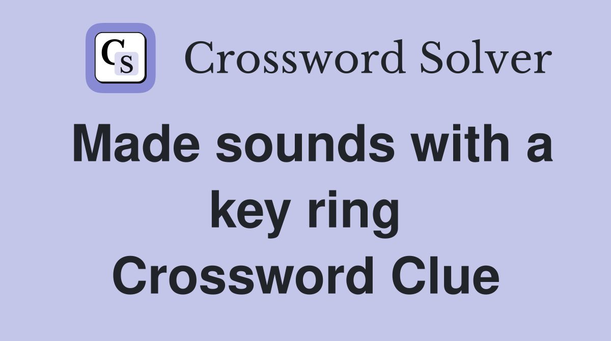 Made sounds with a key ring Crossword Clue