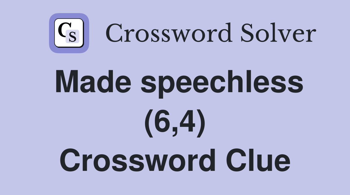 Made speechless (6,4) Crossword Clue
