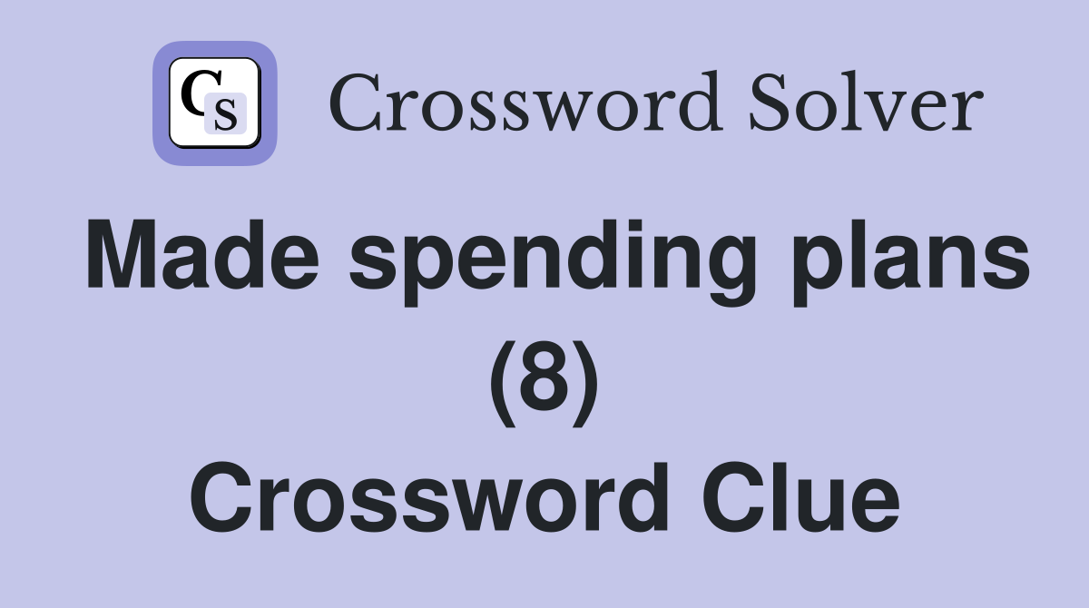 Made spending plans (8) Crossword Clue
