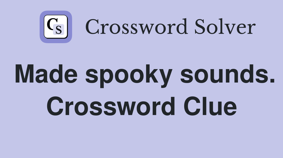 Made spooky sounds. Crossword Clue