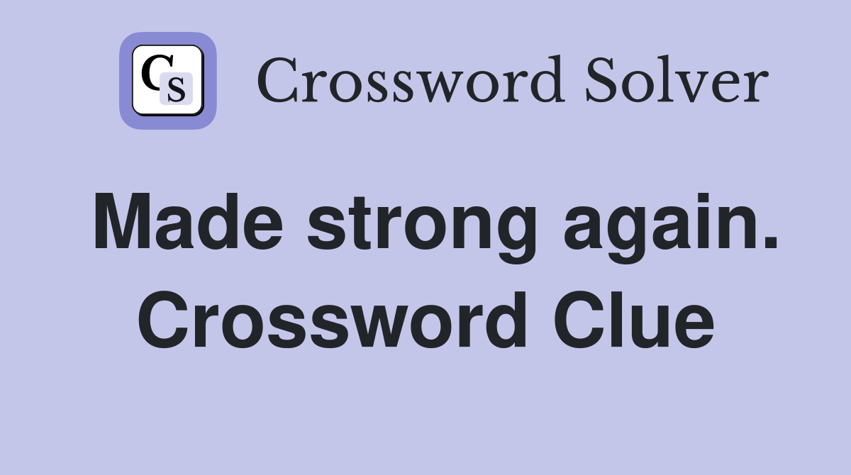 Made strong again. Crossword Clue