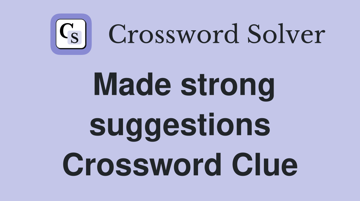 Made strong suggestions Crossword Clue