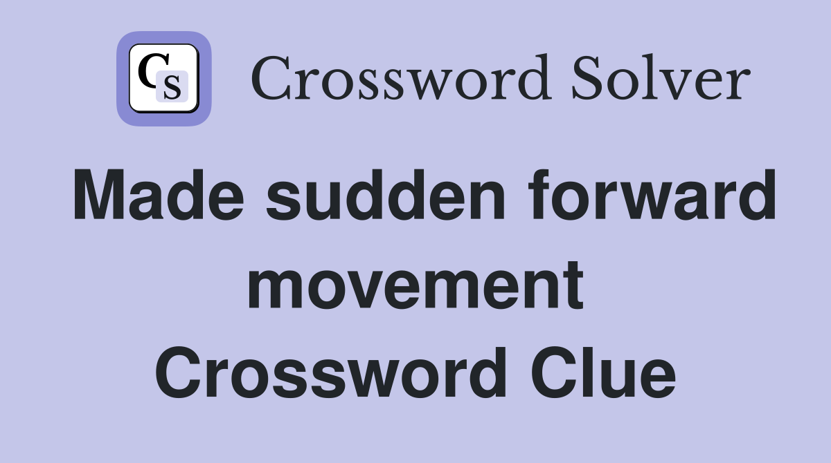 Made sudden forward movement Crossword Clue