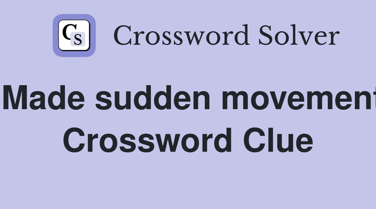 Made sudden movement Crossword Clue