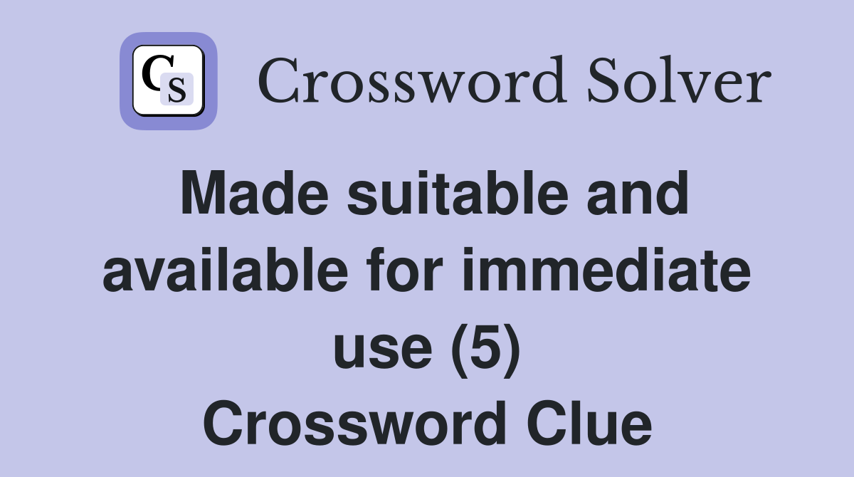 Made suitable and available for immediate use (5) Crossword Clue