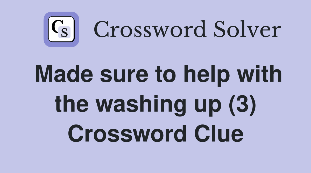 Made sure to help with the washing up (3) Crossword Clue