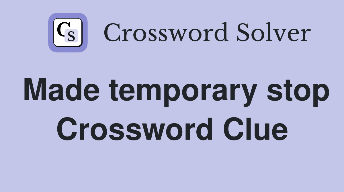 Made temporary stop Crossword Clue