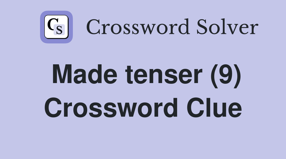 Made tenser (9) Crossword Clue