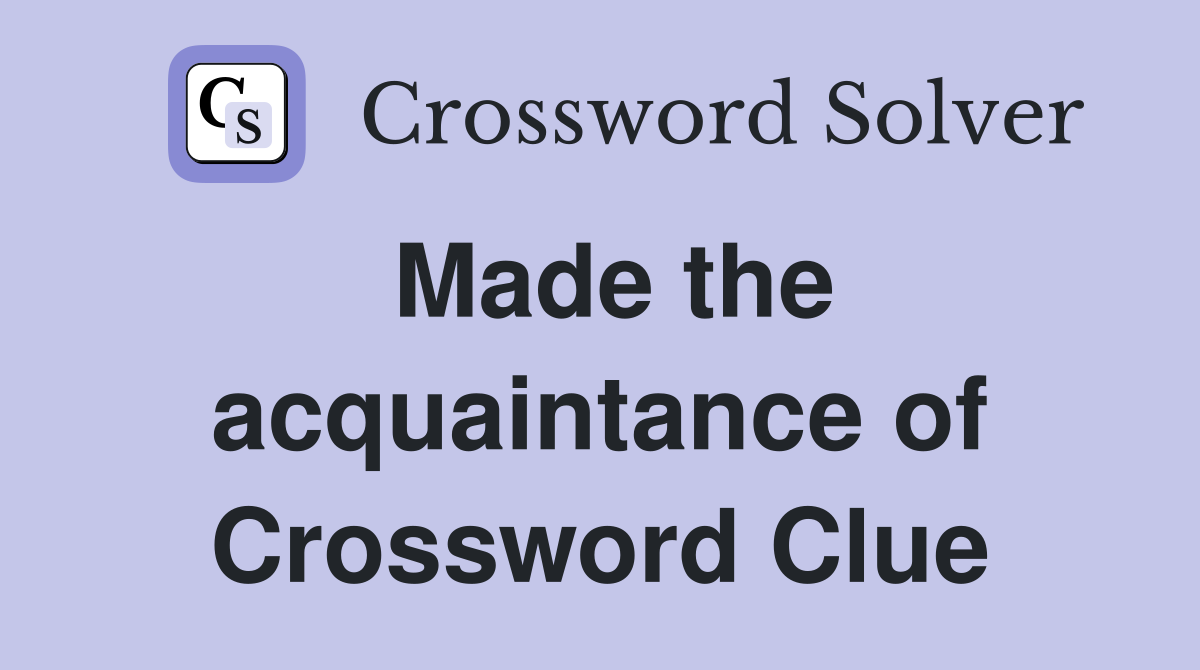 Made the acquaintance of Crossword Clue