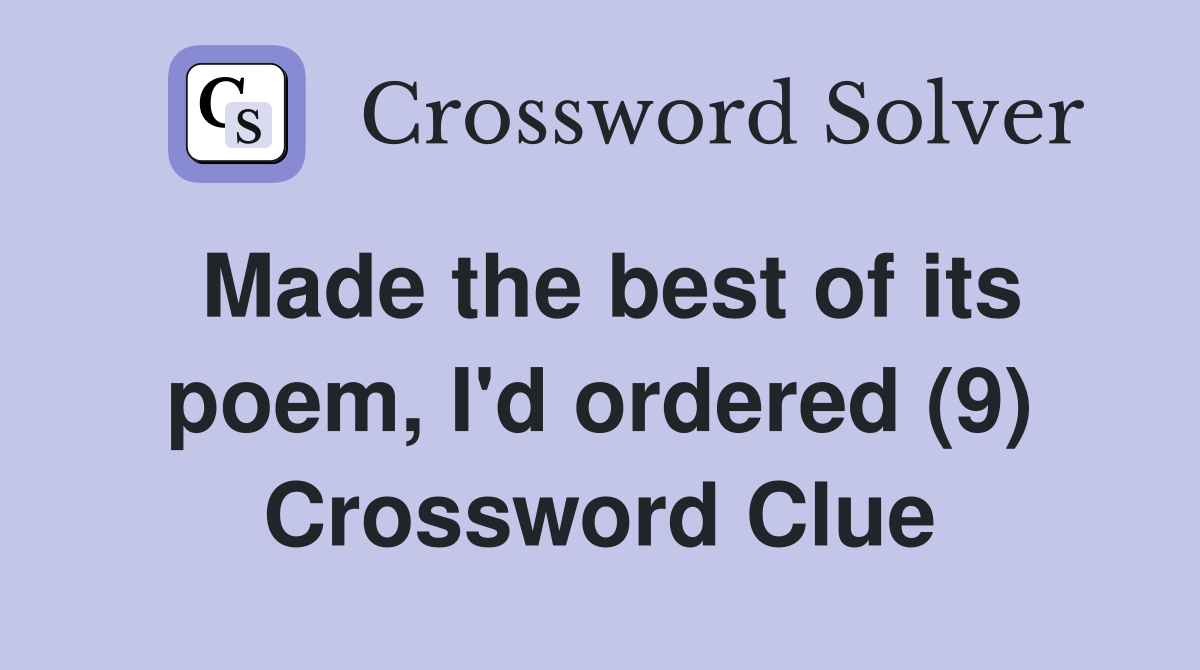 Made the best of its poem, I'd ordered (9) Crossword Clue