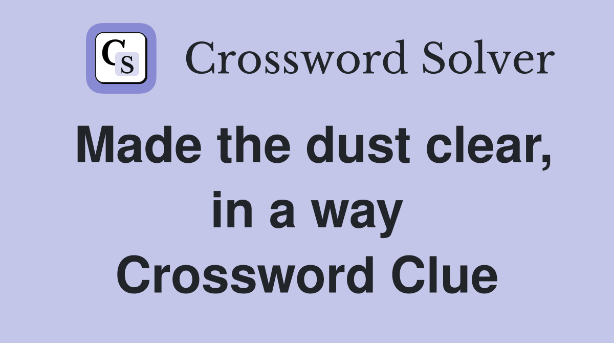 Made the dust clear, in a way Crossword Clue