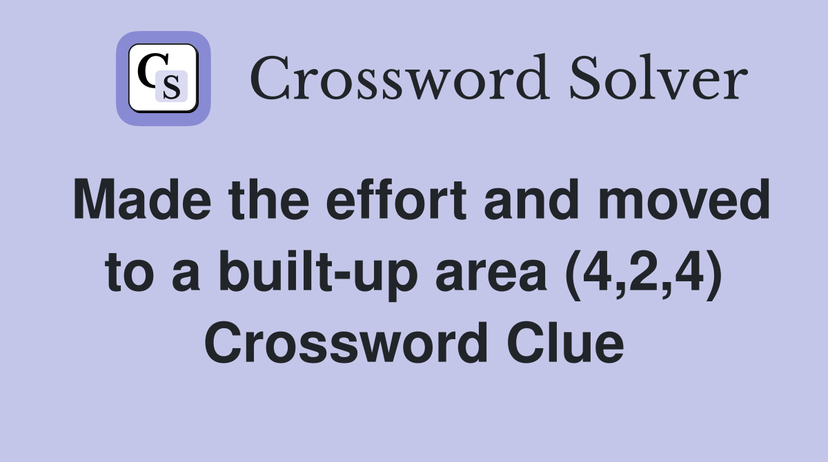 Made the effort and moved to a built-up area (4,2,4) Crossword Clue