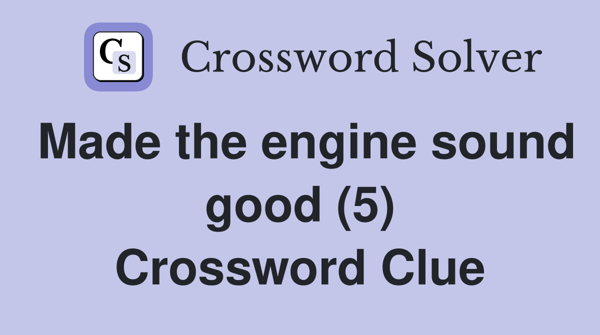 Made the engine sound good (5) Crossword Clue