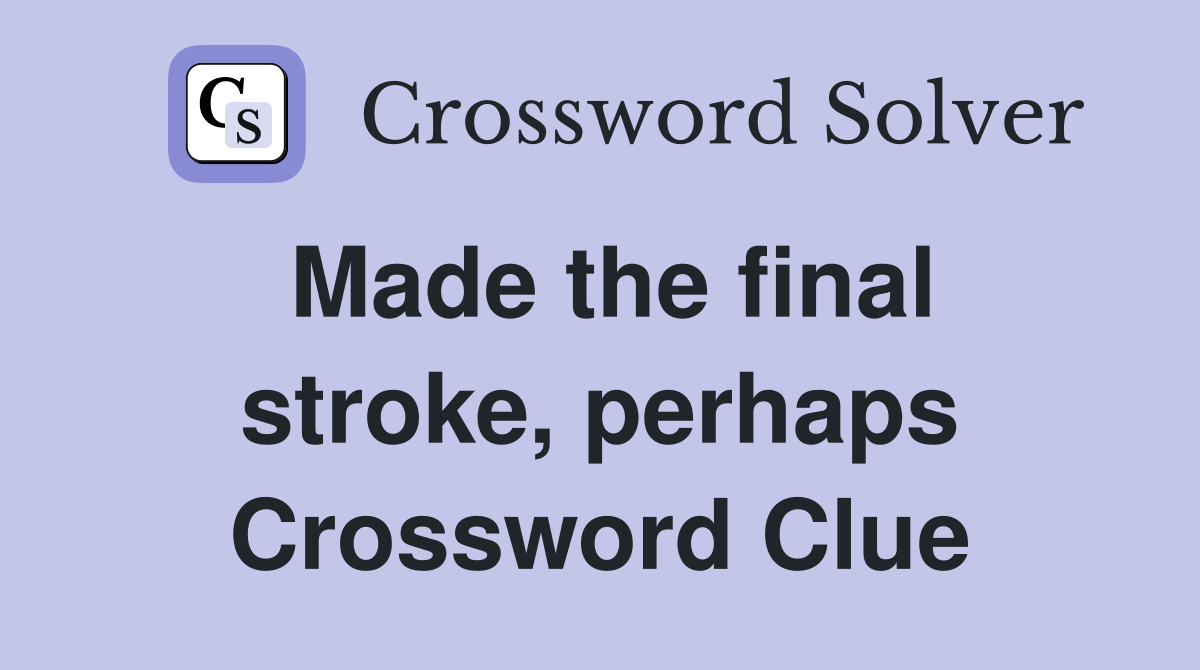 Made the final stroke, perhaps Crossword Clue