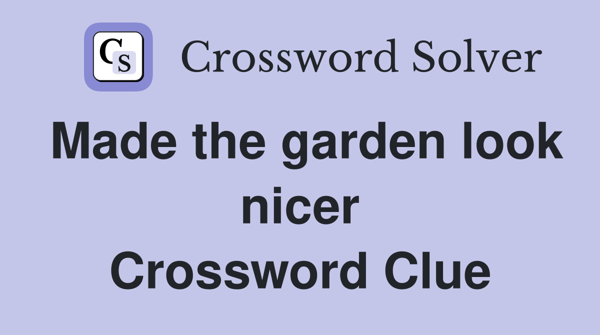 Made the garden look nicer Crossword Clue