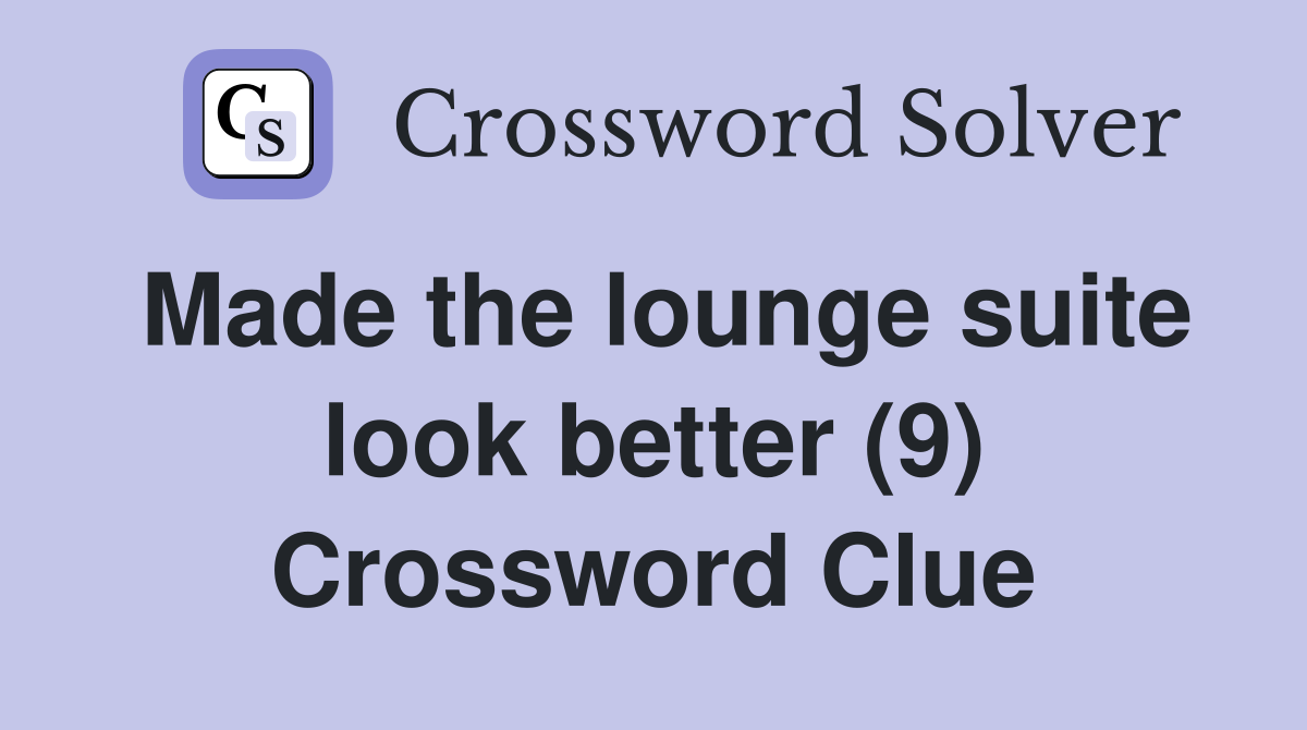 Made the lounge suite look better (9) Crossword Clue