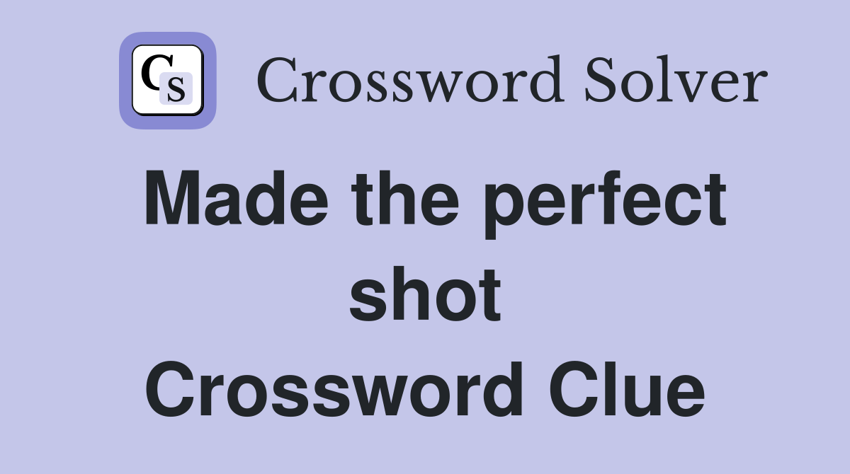 Made the perfect shot Crossword Clue