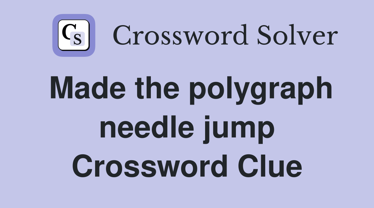Made the polygraph needle jump Crossword Clue
