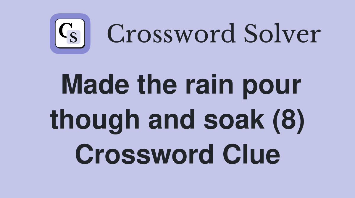 Made the rain pour though and soak (8) Crossword Clue